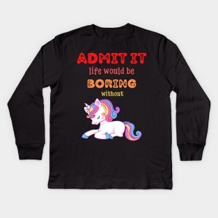 Admit it - Life would be boring without UNICORNS, T-shirt, Pjama Kids Long Sleeve T-Shirt